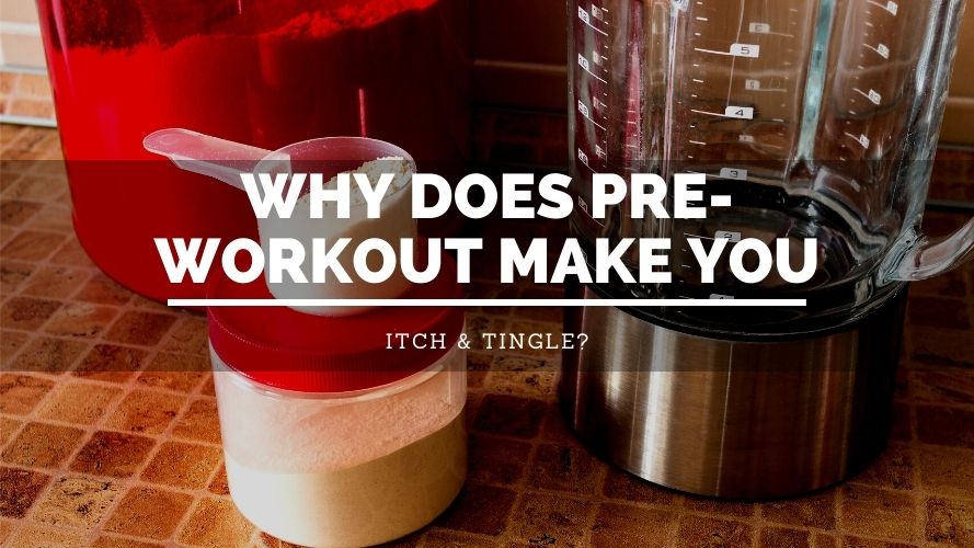why does pre workout make you tingle
