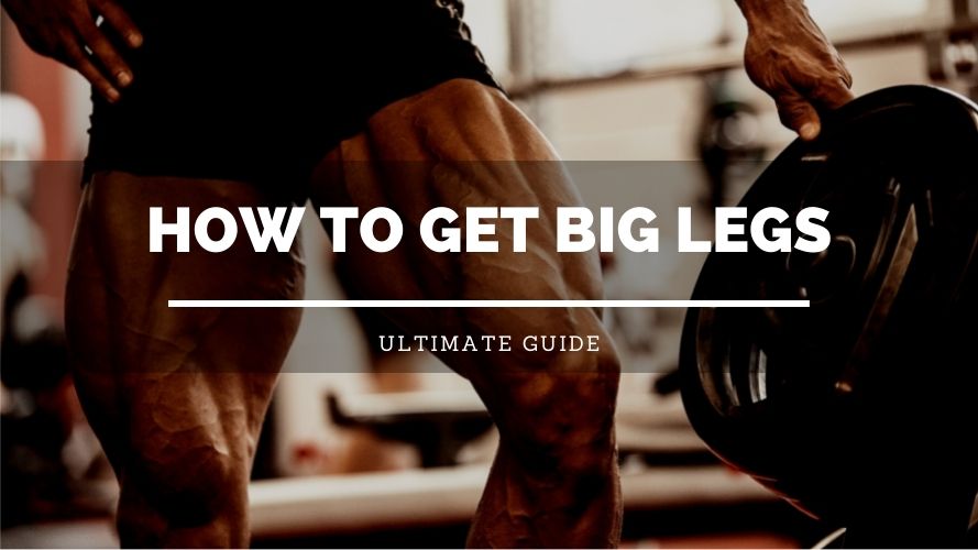 How To Get Big Legs