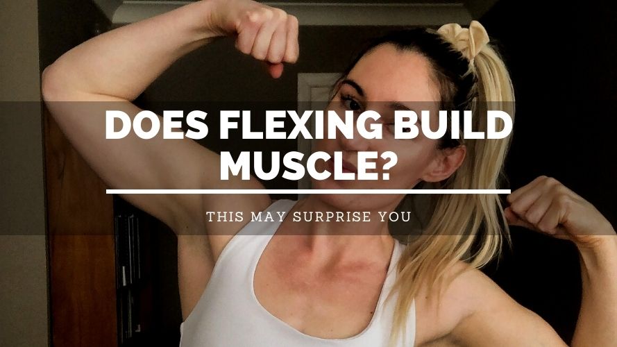 Does Flexing Build Muscle
