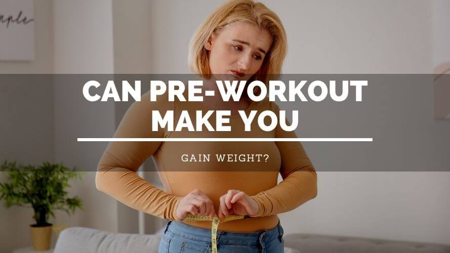 Can Pre Workout Make You Gain Weight