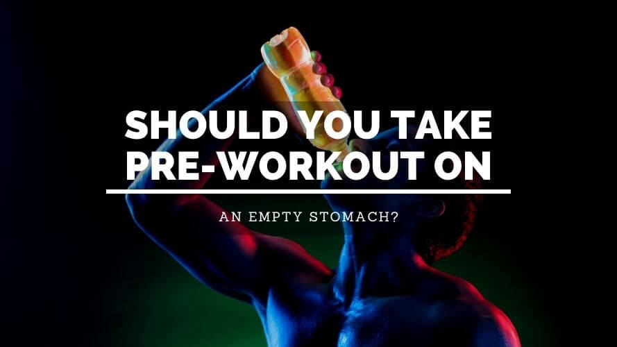 Should You Take Pre Workout On An Empty Stomach