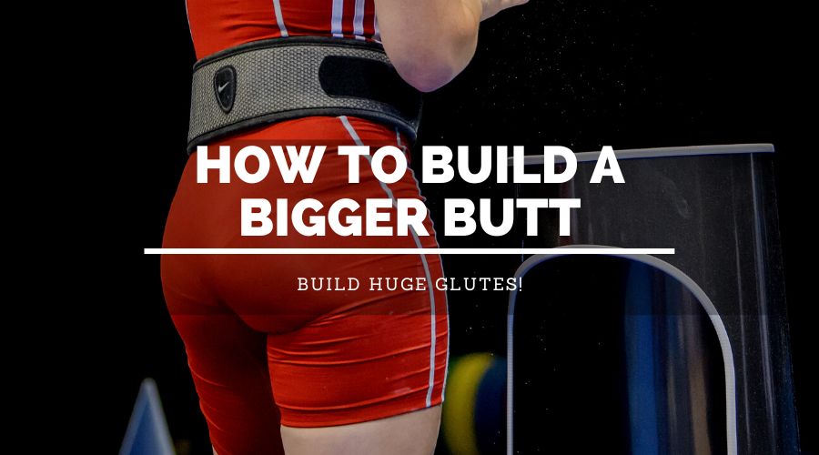 How To Build A Bigger Butt