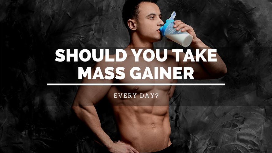 Should You Take Mass Gainer Every Day