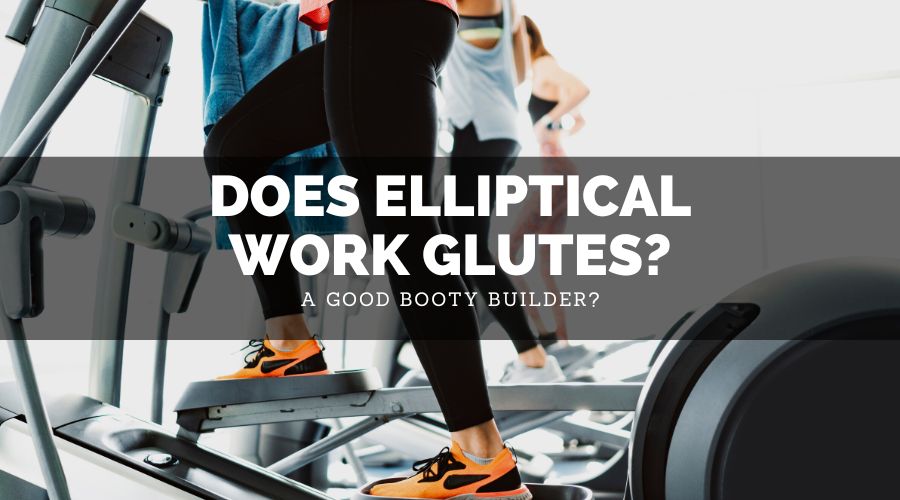 Does Elliptical Work Glutes