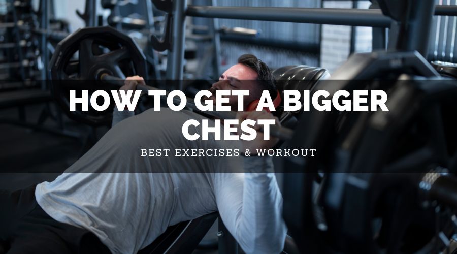 How To Get A Bigger Chest