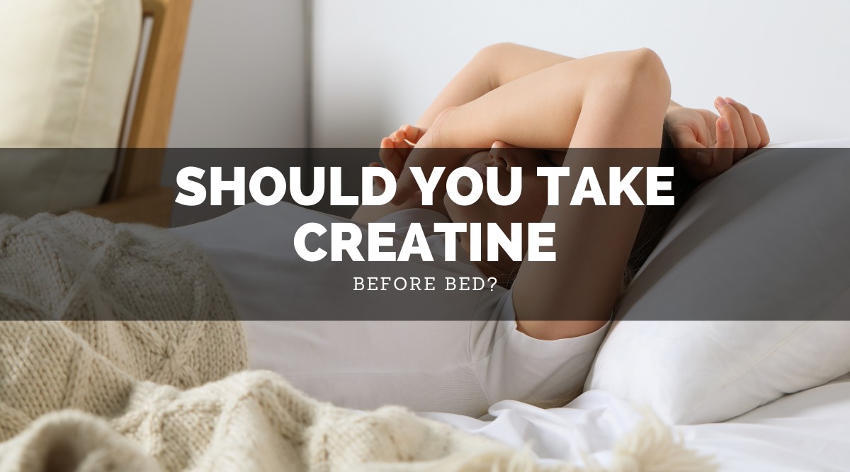 Should You Take Creatine Before Bed