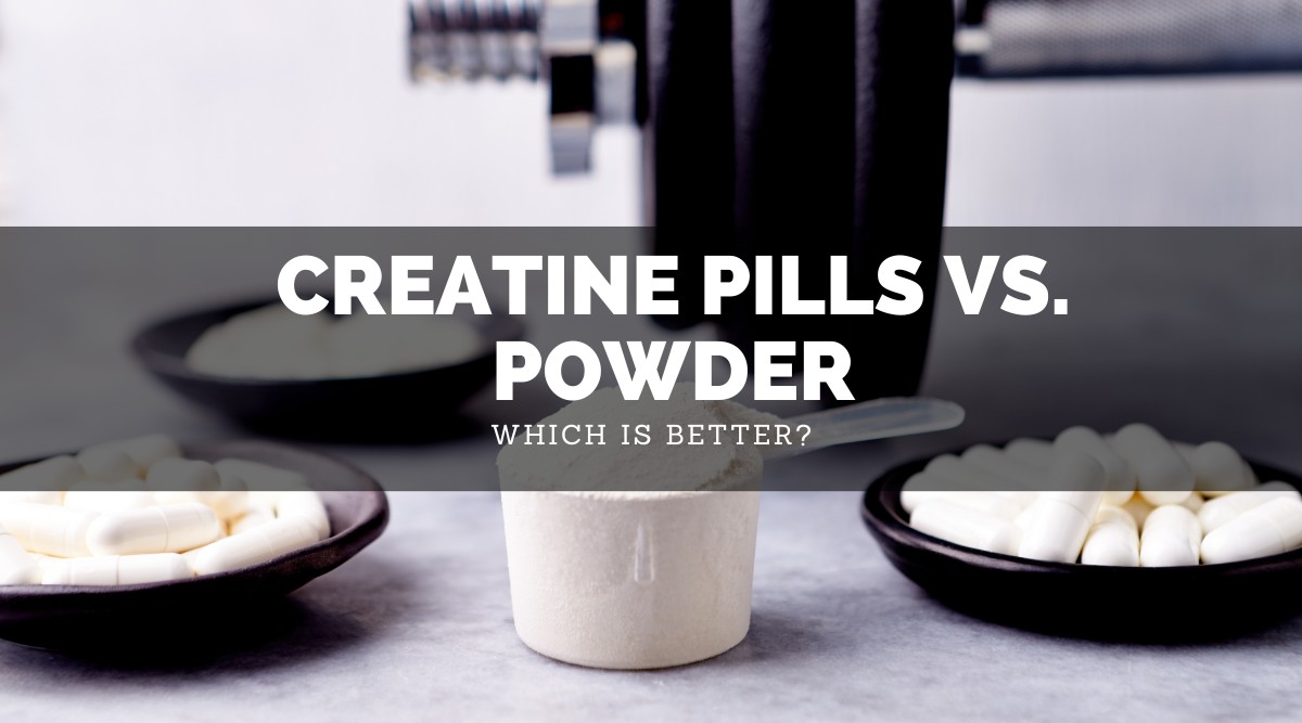 Creatine Pills vs Powder